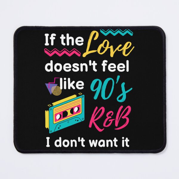 Item preview, IF THE LOVE DOESN'T FEEL LIKE 90's R&B I DON'T WANT IT designed and sold by appareltolove.