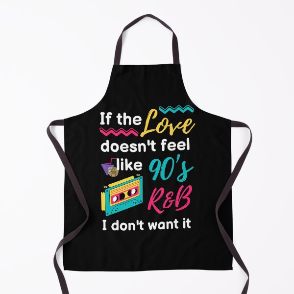 Item preview, IF THE LOVE DOESN'T FEEL LIKE 90's R&B I DON'T WANT IT designed and sold by appareltolove.
