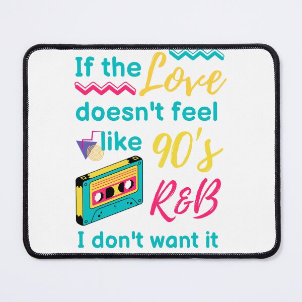 Item preview, IF THE LOVE DOESN'T FEEL LIKE 90's R&B I DON'T WANT IT designed and sold by appareltolove.