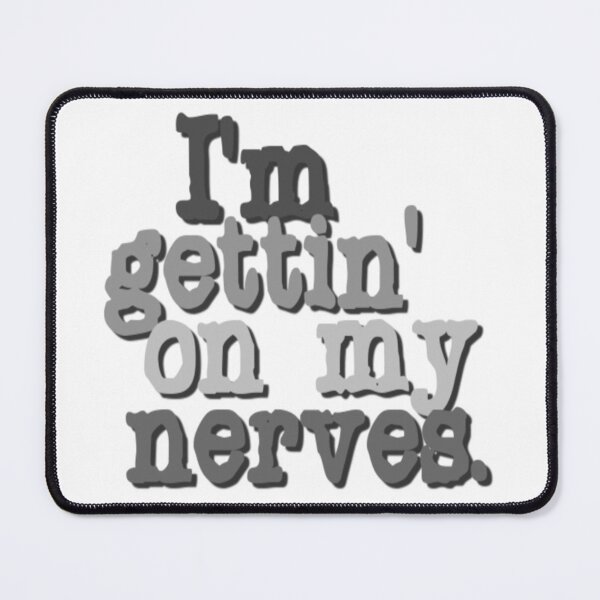 Item preview, I'm gettin' on my nerves, in black and white too. designed and sold by DianeBP.