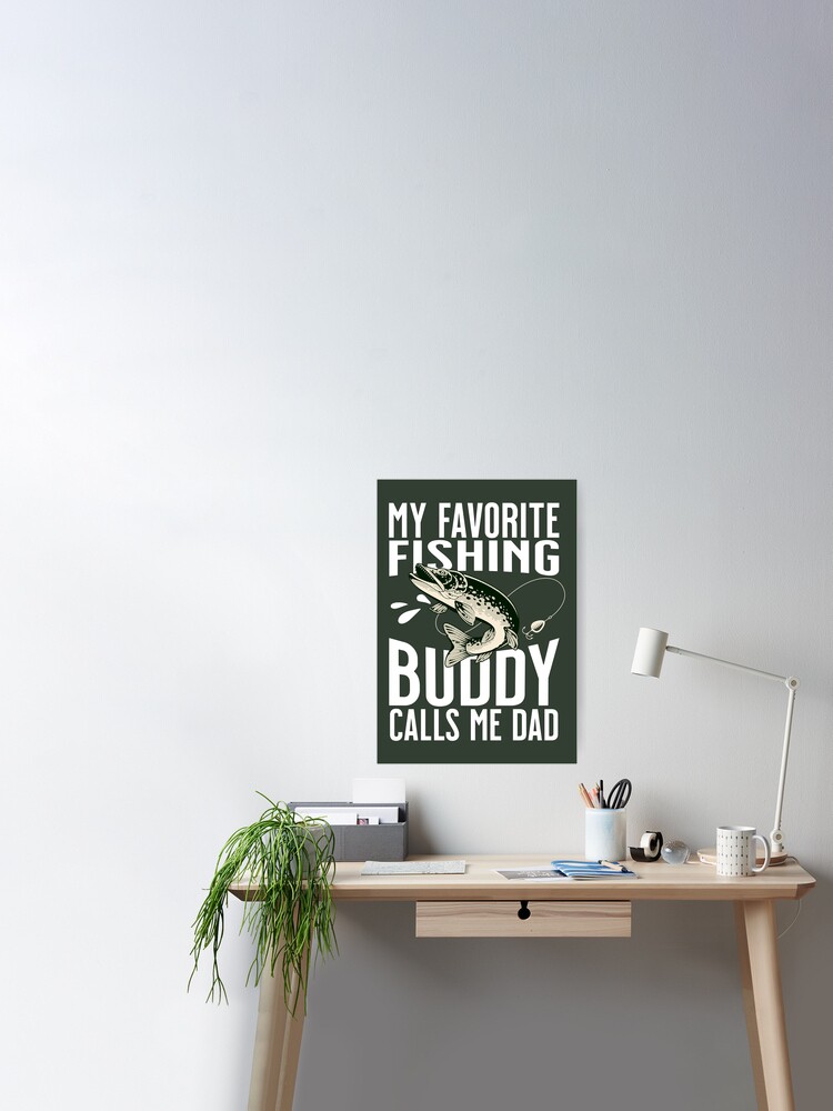 My Favorite Fishing Buddy Calls Me Dad / Fathers Day | Poster