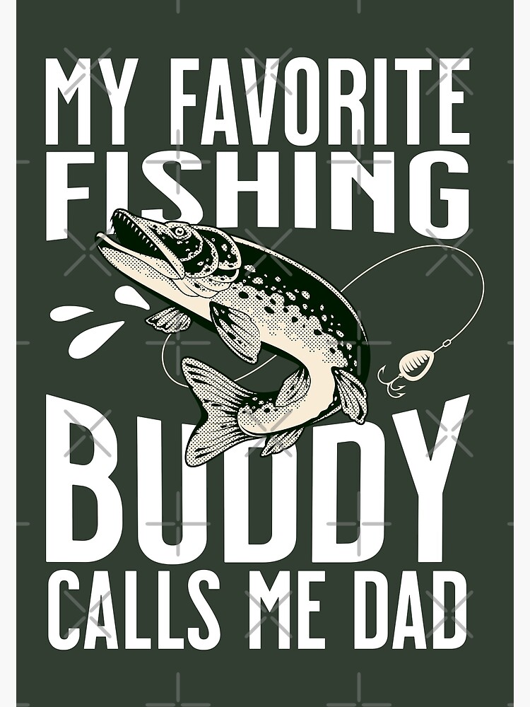 My Favorite Fishing Buddy Calls Me Dad / Fathers Day Poster for Sale by  CoolSkin