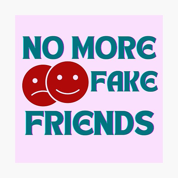 no-more-fake-friends-no-more-fake-friends-no-fake-friends-no-more