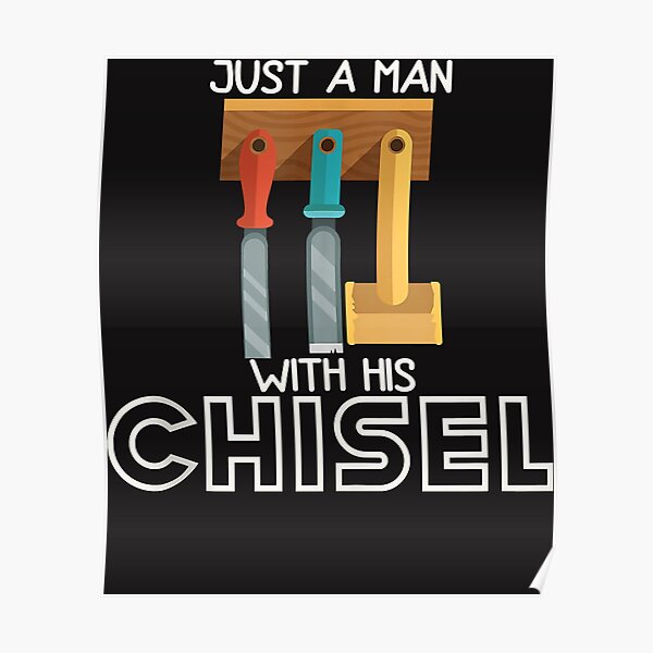 Mens Just A Man With His Chisel Funny Carpenter Hoarder Dad Poster