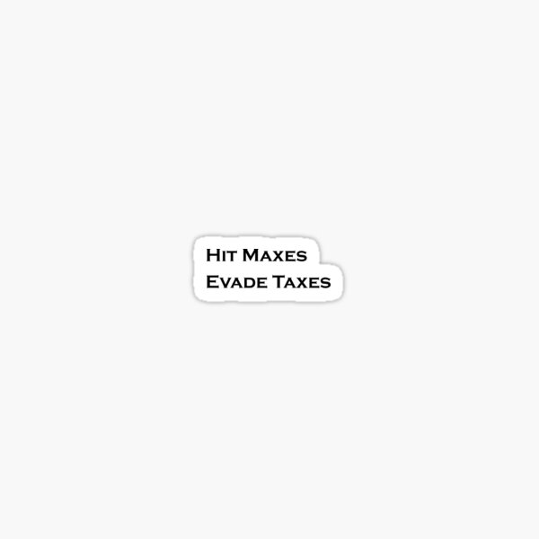 Item preview, Hit Maxes Evade Taxes designed and sold by Indy-50.
