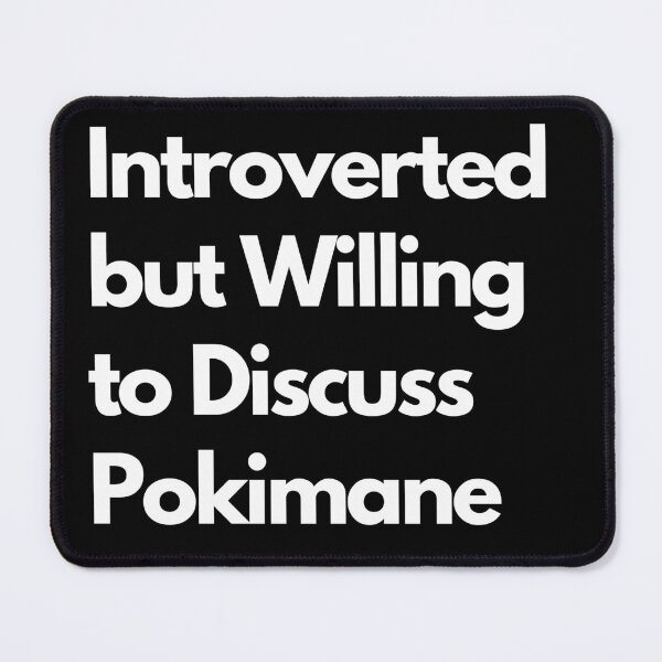 Item preview, Introverted but Willing to Discuss Pokimane designed and sold by LAST WEEK'S STOLEN AESTHETICS.
