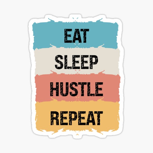 Eat Sleep Hustle Repeat Funny Hustler Motivation Sticker For Sale By Jokefadaa Redbubble 0166