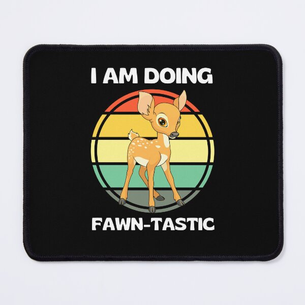 Item preview, I Am Doing Fawn-tastic Funny Fawn designed and sold by RGRamsey.