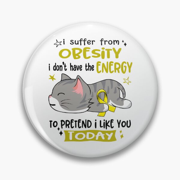 Item preview, Obesity Awareness, I Suffer From Obesity i don't have the ENERGY to Pretend i like you Today designed and sold by Tammyilaria.