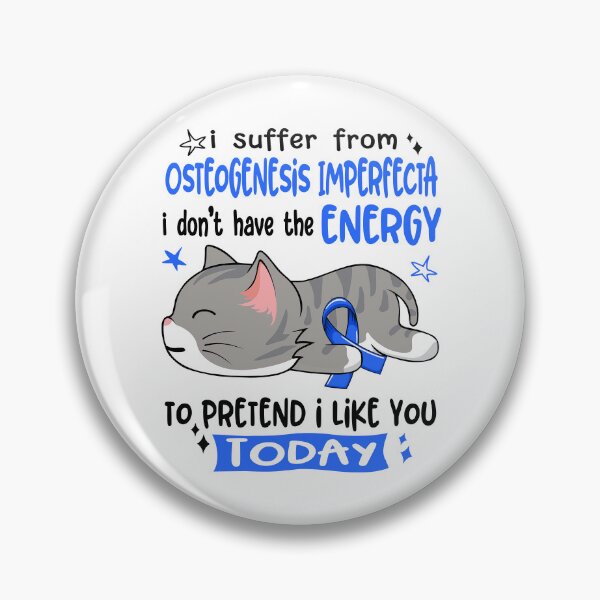Item preview, Osteogenesis Imperfecta Awareness, I Suffer From Osteogenesis Imperfecta i don't have the ENERGY to Pretend i like you Today designed and sold by Tammyilaria.