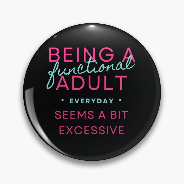 Item preview, Being a Functional Adult Every Day Seems a Bit Excessive designed and sold by xxEtcetera.
