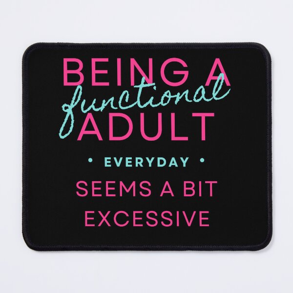 Item preview, Being a Functional Adult Every Day Seems a Bit Excessive designed and sold by xxEtcetera.