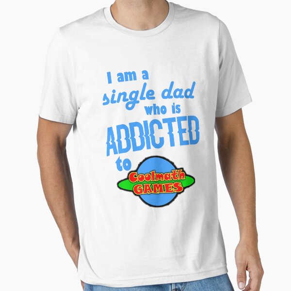 Item preview, I a_m a singles Dad who is addicted to Cools Math Games Classic designed and sold by ELISSONTHEOC4.