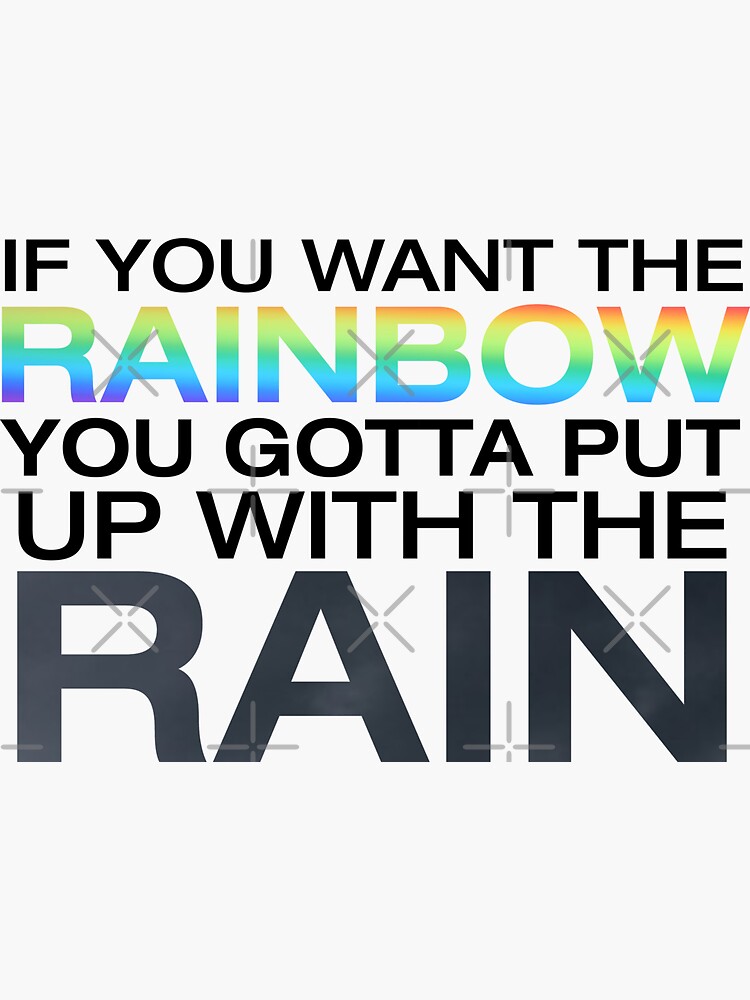 ""If you want the rainbow, you gotta put up with the rain." Dolly