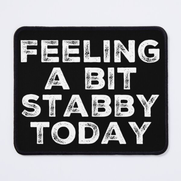 Item preview, Feeling A Bit Stabby Today. Funny Sarcastic NSFW Quote. designed and sold by That Cheeky Tee.
