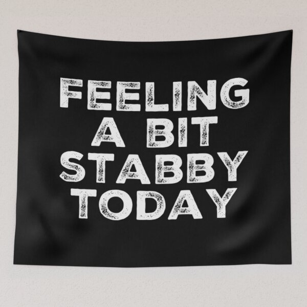 Item preview, Feeling A Bit Stabby Today. Funny Sarcastic NSFW Quote. designed and sold by That Cheeky Tee.