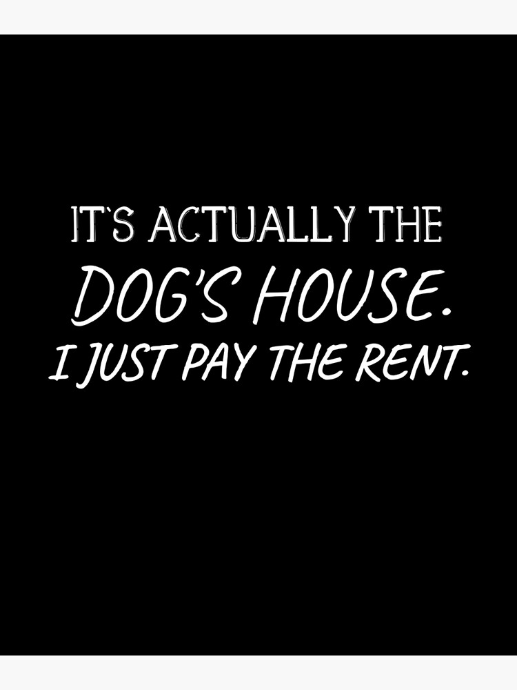 it-s-actually-the-dog-s-house-i-just-pay-the-rent-pet-owner-relatable