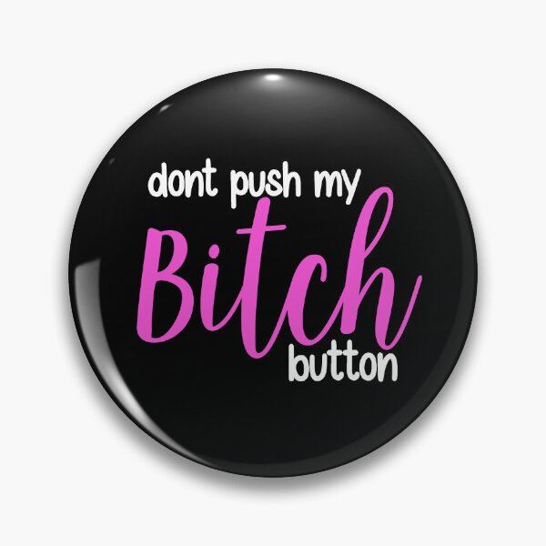 Item preview, Dont push my bitch button designed and sold by ValentinaHramov.
