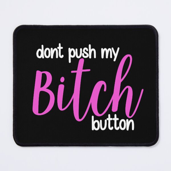 Item preview, Dont push my bitch button designed and sold by ValentinaHramov.