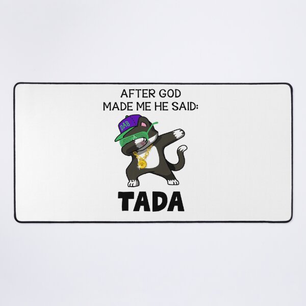 Item preview, After God Made Me He Said Tada designed and sold by RobeLan.