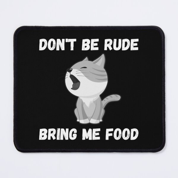 Item preview, Don't Be Rude Bring Me Food designed and sold by The Love Quill.