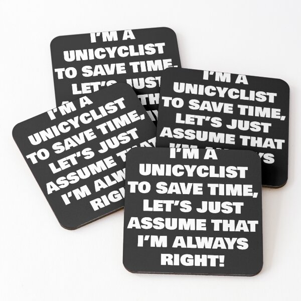 Item preview, I’M A  UNICYCLIST TO SAVE TIME, LET’S JUST ASSUME THAT I’M ALWAYS RIGHT! designed and sold by joebrad.