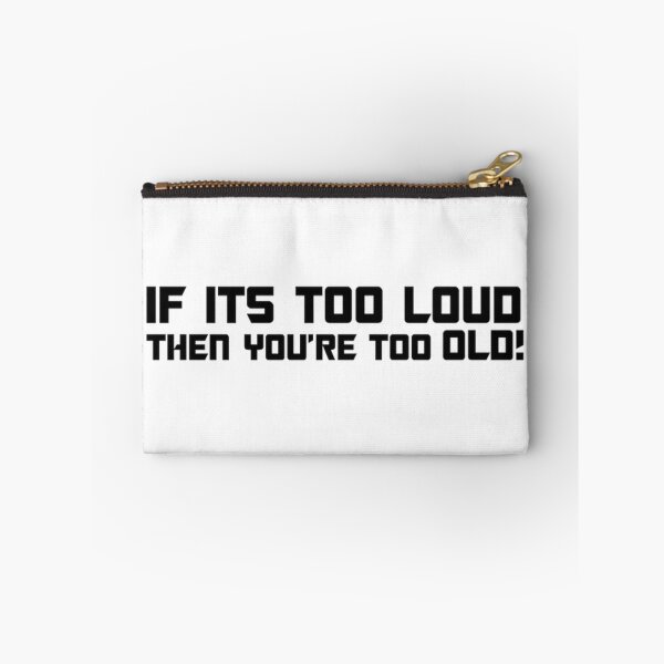 Item preview, IF ITS TOO LOUD YOU'RE TOO OLD designed and sold by Racingdecals.