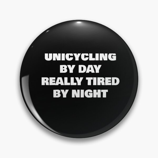 Item preview, UNICYCLING BY DAY REALLY TIRED BY NIGHT designed and sold by joebrad.