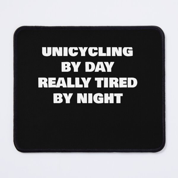 Item preview, UNICYCLING BY DAY REALLY TIRED BY NIGHT designed and sold by joebrad.