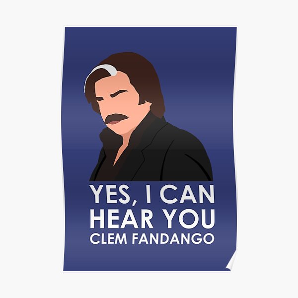 Yes, I can hear you Clem Fandango. Poster