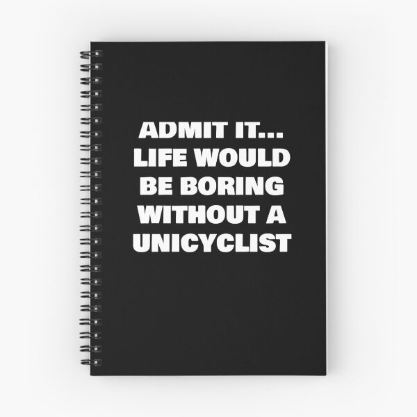 Item preview, ADMIT IT... LIFE WOULD BE BORING WITHOUT A  UNICYCLIST designed and sold by joebrad.