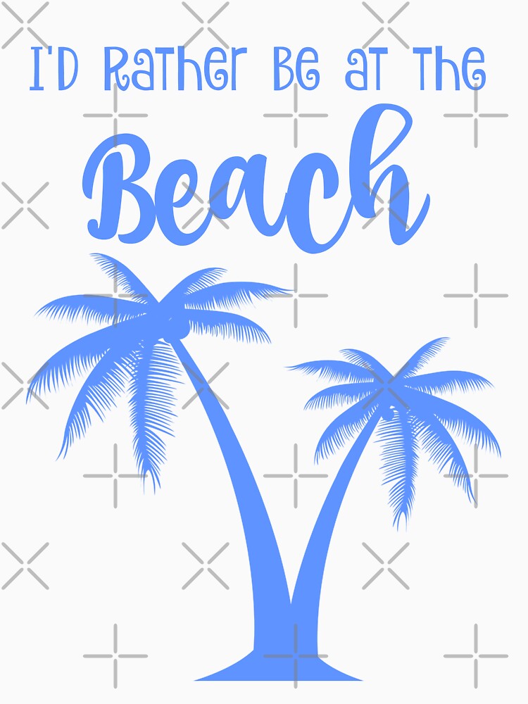 "Rather be at the Beach" T-shirt for Sale by mclaurin612 | Redbubble ...