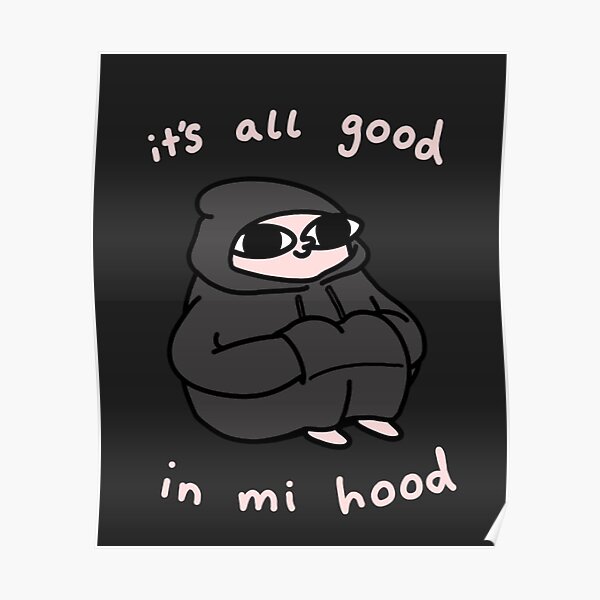 it-s-all-good-in-my-hood-poster-for-sale-by-flourpacket-redbubble