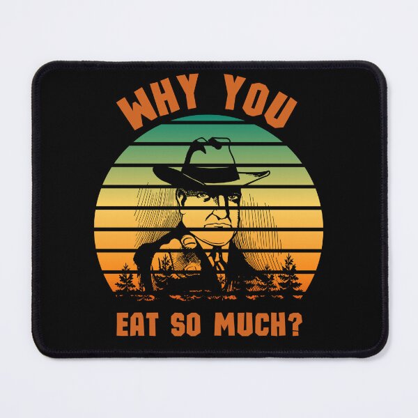 Item preview, Why You Eat So Much? Funny Design designed and sold by bestic.
