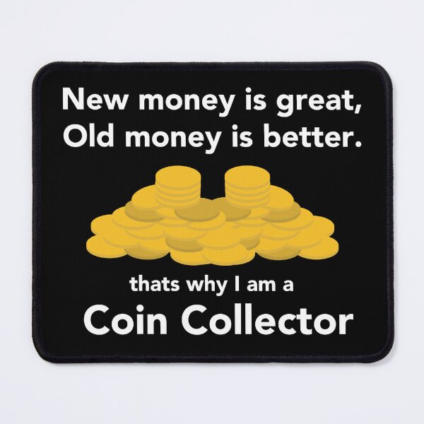 Item preview, Coin Collector - New money is great, Old money is better designed and sold by avataraustin.