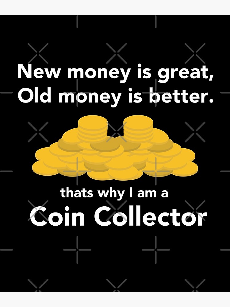 coin-collector-new-money-is-great-old-money-is-better-poster-for