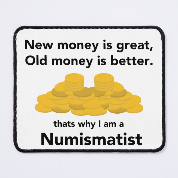 Item preview, Numismatist - New money is great, Old money is better designed and sold by avataraustin.