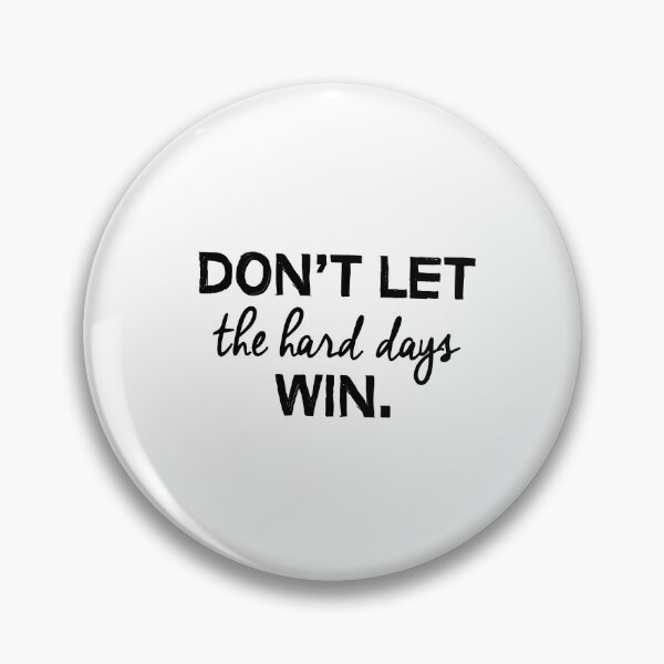 Item preview, Don't let the hard days win. designed and sold by caddystar.
