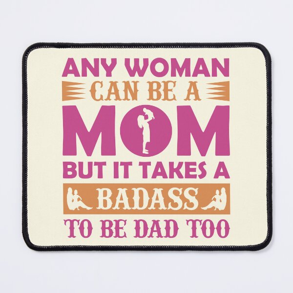 Item preview, Any Woman Can Be A Mom But It Takes a Badass To Be A Dad Too designed and sold by Froyd Wess.