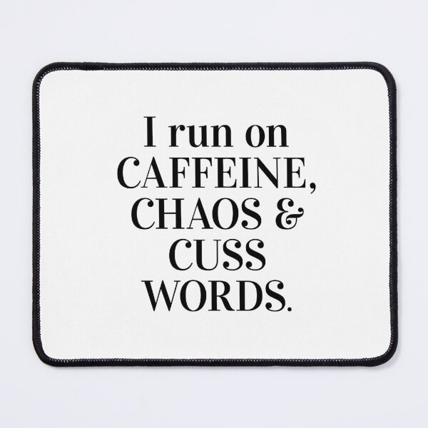 Item preview, I run on caffeine, chaos and cuss words designed and sold by caddystar.
