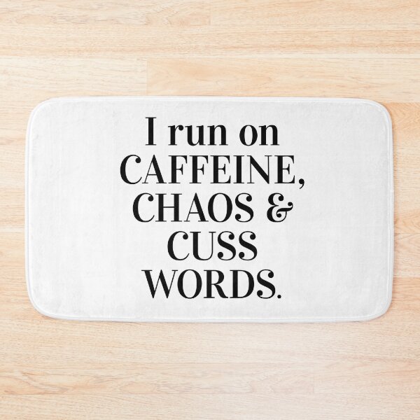 Item preview, I run on caffeine, chaos and cuss words designed and sold by caddystar.