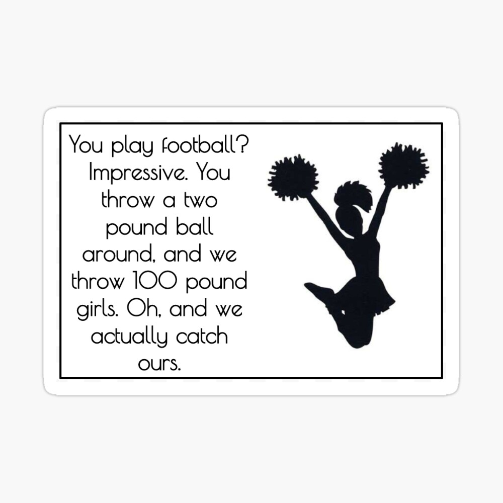 Cheerleader Gift Idea You Play Football Throw 1 Pound Ball We Catch Our 100  Pound Girls Cheerleading T-Shirt