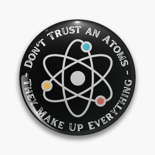 Item preview, Never Trust An Atom They Make Up Everything designed and sold by ronaldsonou.