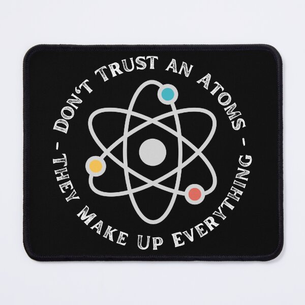 Item preview, Never Trust An Atom They Make Up Everything designed and sold by ronaldsonou.