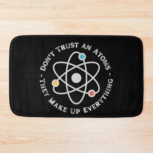 Item preview, Never Trust An Atom They Make Up Everything designed and sold by ronaldsonou.