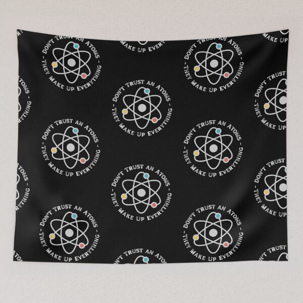 Item preview, Never Trust An Atom They Make Up Everything designed and sold by ronaldsonou.