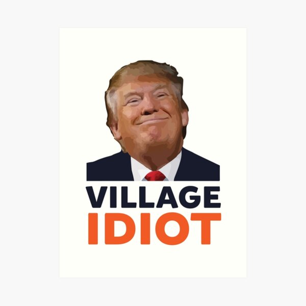 Donald Trump Village Idiot Art Print