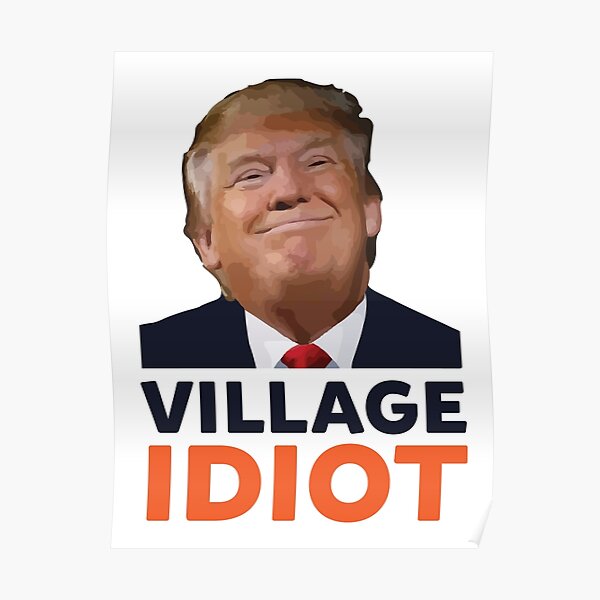 Donald Trump Village Idiot Poster