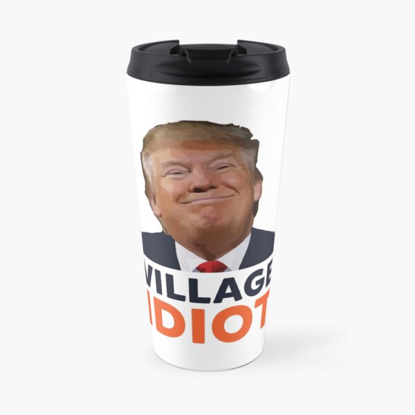 Donald Trump Village Idiot Travel Mug