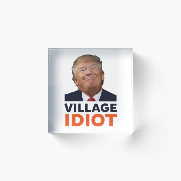 Donald Trump Village Idiot Acrylic Block